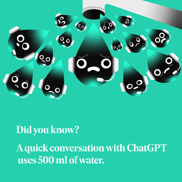 New AI models like ChatGPT cost more than just money. A quick conversation consumes 500ml of water. What will happen to our natural resources? Help us hold AI developers accountable. Donate today.