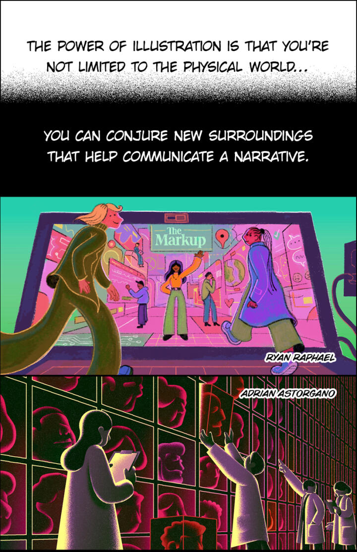 Panel 1: “The power of illustration is that you’re not limited to the physical world…” Panel 2: The text “You can conjure new surroundings that help communicate a narrative” is written over a dark background. Panel 3: An illustration of two people walking into a laptop screen, which has several people inside it working on various screens. The Markup logo appears at the top. Panel 4: An illustration of scientists analyzing a wall with boxes of human heads. Some scientists have clipboards, others are picking up the heads off the shelves.