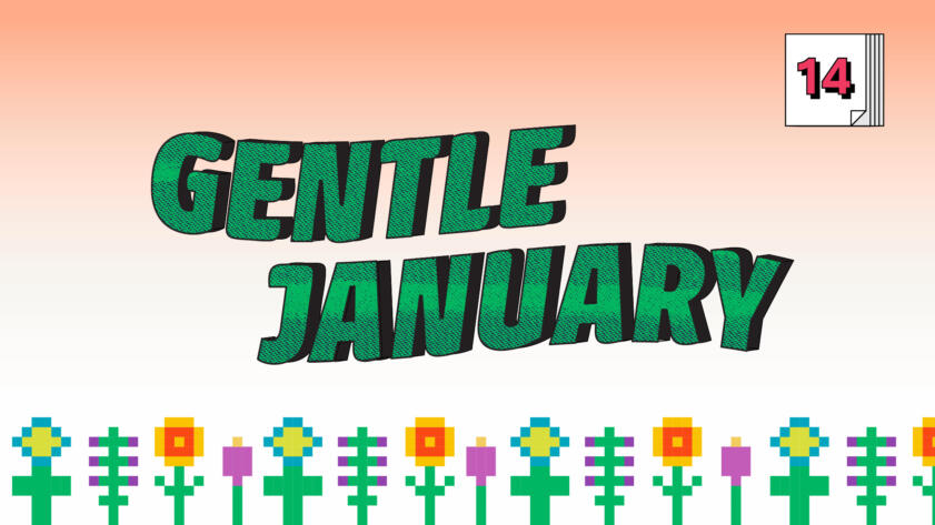 Digital illustration of the words “Gentle January” over a field of pixelated flowers; in the right-hand corner there is the number “14” placed on a stack of post-its
