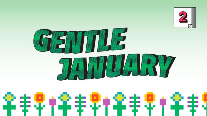 Digital illustration of the words “Gentle January” over a field of pixelated flowers; in the right-hand corner there is the number “2” placed on a stack of post-its