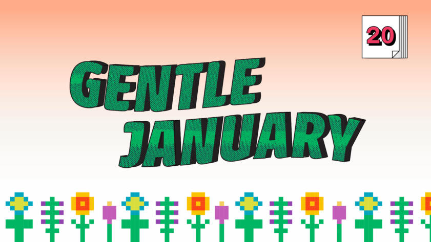 Digital illustration of the words “Gentle January” over a field of pixelated flowers; in the right-hand corner there is the number “20” placed on a stack of post-its