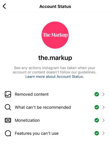 Screenshot of the "Account status" page on The Markup's Instagram account that gives the user the ability to review whether the account has had removed content, what can't be recommended, monetization, and features you can't use.