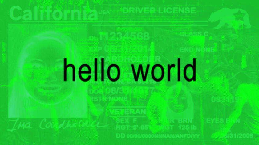 Imagen de una licencia de conducir del estado de California, editada en tonos verdes. En el centro de la imagen, superpuesto sobre los detalles de la licencia, se encuentra el texto en color negro "hello world".