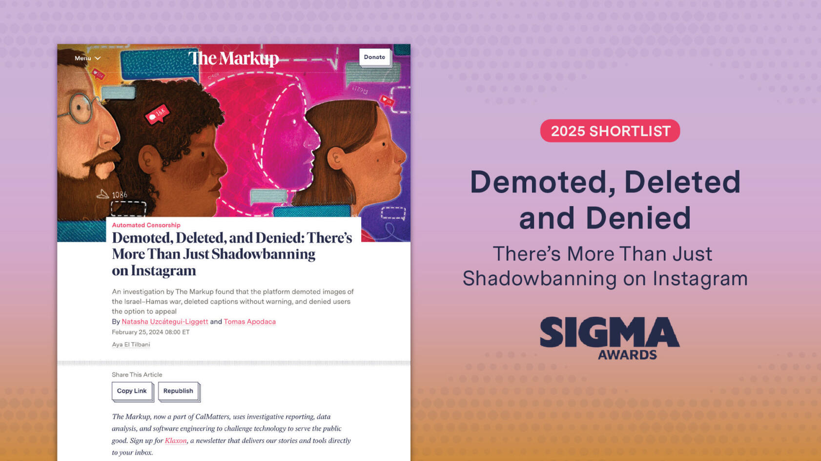 Graphic of a screenshot of The Markup's story "Demoted, Deleted and Denied: There's More Than Just Shadowbanning on Instagram" next to the text "2025 SHORTLIST," the headline of the story, and the Sigma Awards Logo