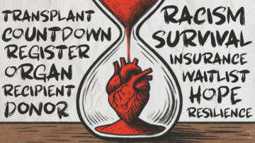An illustration in red, black and grey tones that shows an drawing of the heart organ inside a sand hourglass. Various words such as, "racism, survival, insurance, waitlist, transplant, donor" can be seen throughout the artwork.